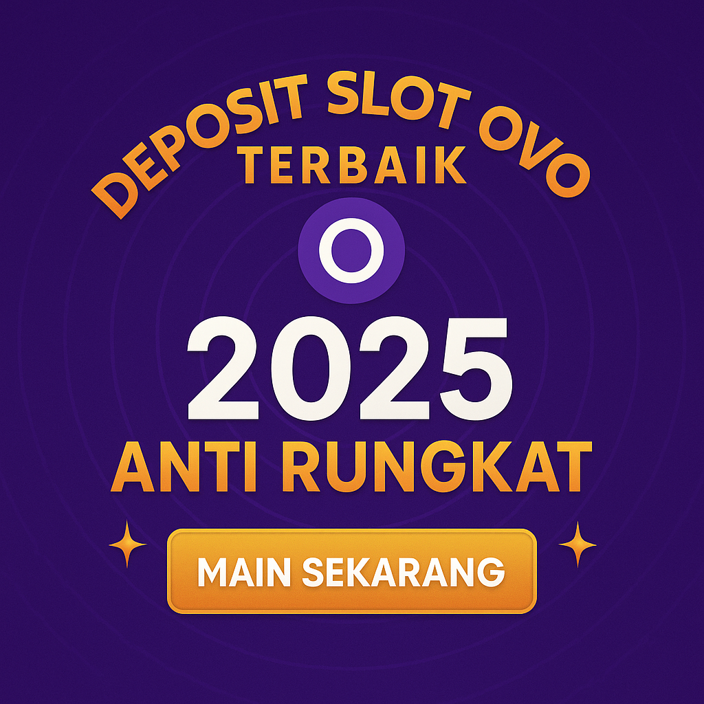 DEPOSIT SLOT OVO TERBAIK ANTI RUNGKAT 2025